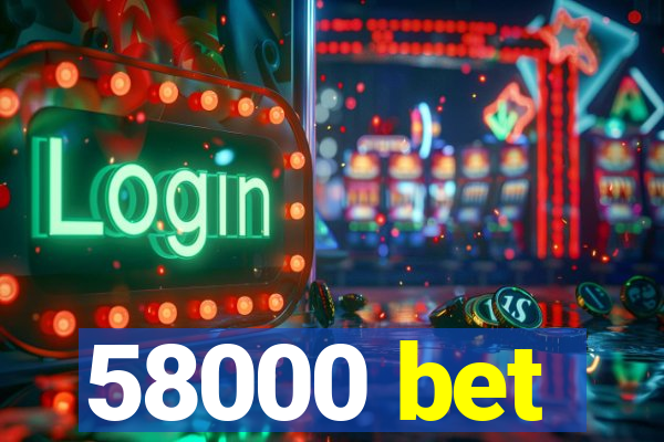 58000 bet